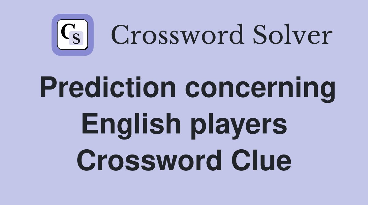 Prediction concerning English players Crossword Clue