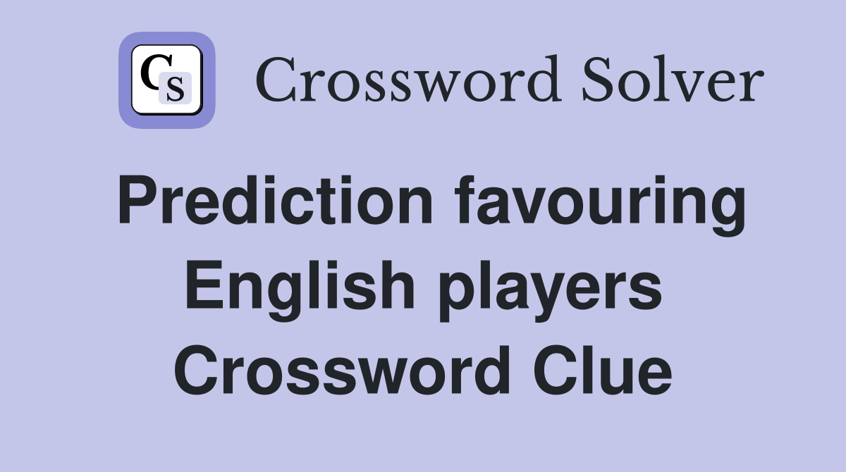 Prediction favouring English players Crossword Clue