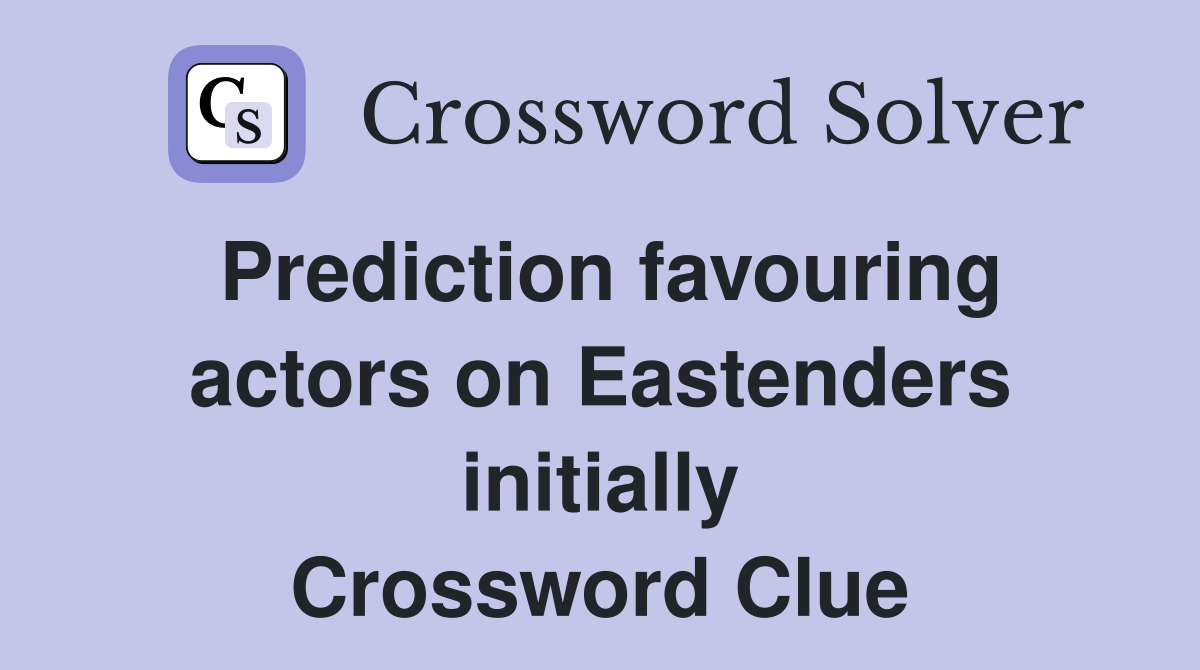 Prediction favouring actors on Eastenders initially Crossword Clue