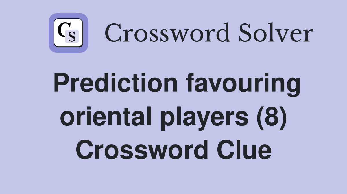 Prediction favouring oriental players (8) Crossword Clue