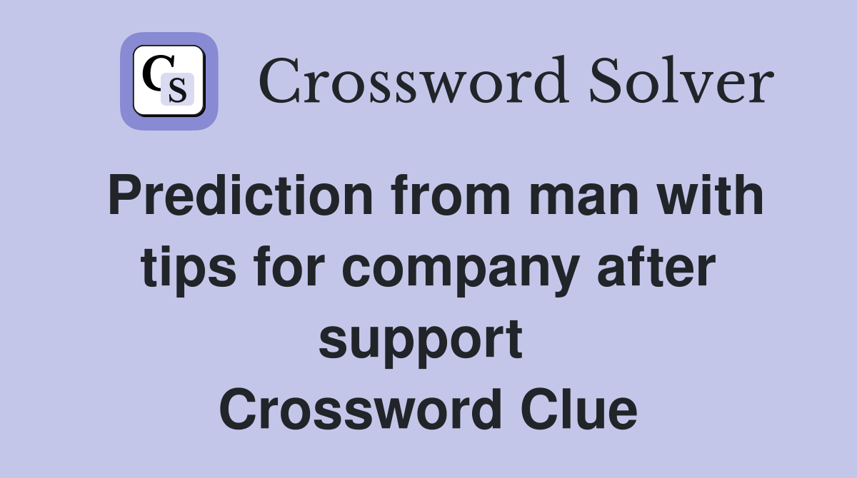 Prediction from man with tips for company after support  Crossword Clue