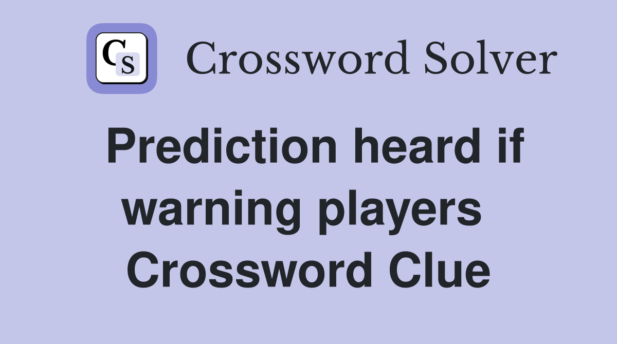 Prediction heard if warning players  Crossword Clue