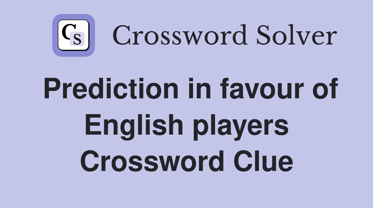 Prediction in favour of English players Crossword Clue
