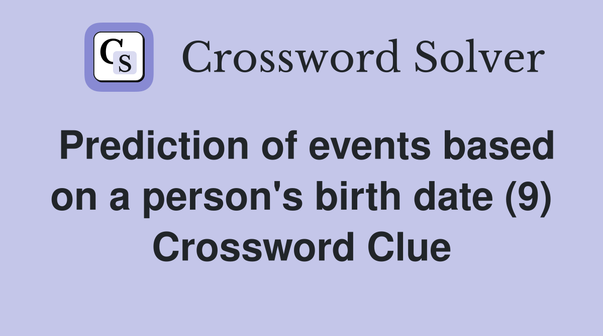 Prediction of events based on a person's birth date (9) Crossword Clue