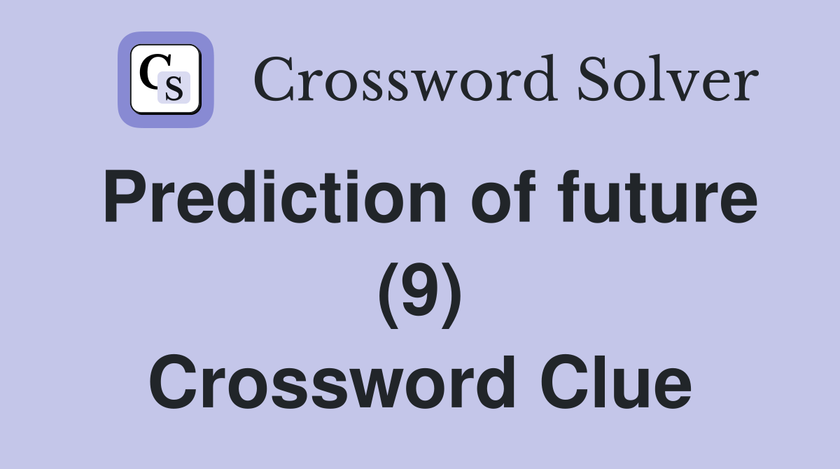 Prediction of future (9) Crossword Clue