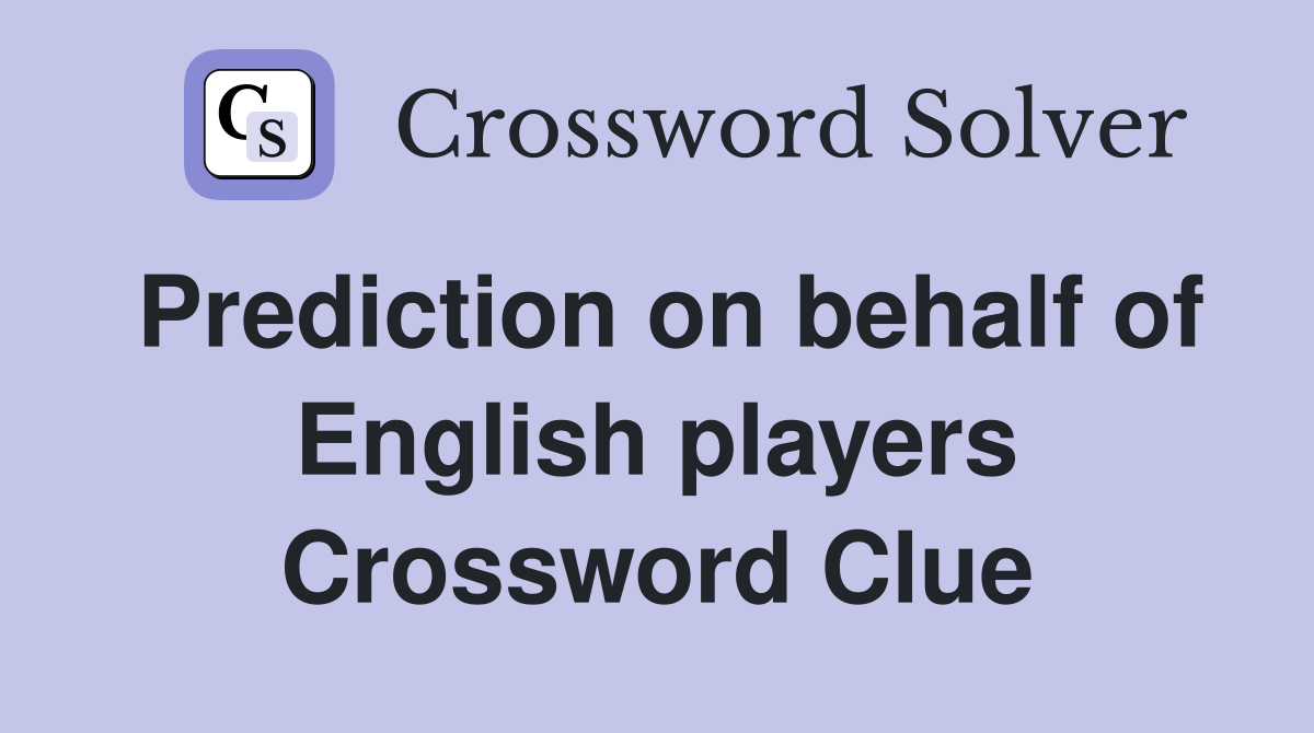 Prediction on behalf of English players Crossword Clue