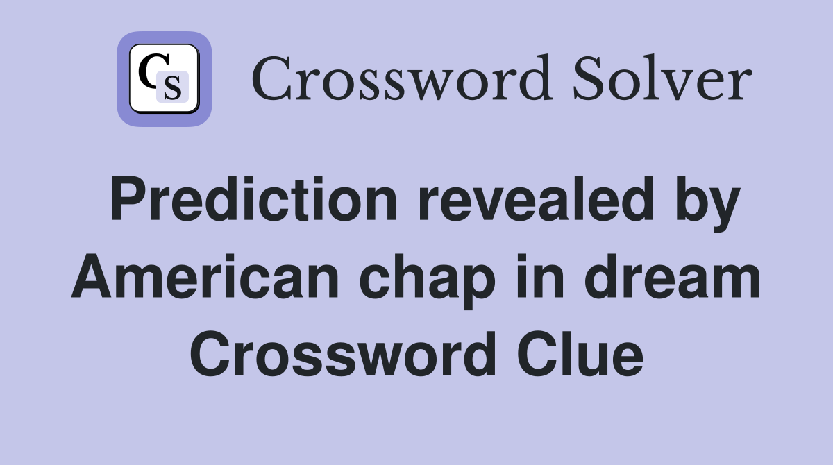 Prediction revealed by American chap in dream Crossword Clue