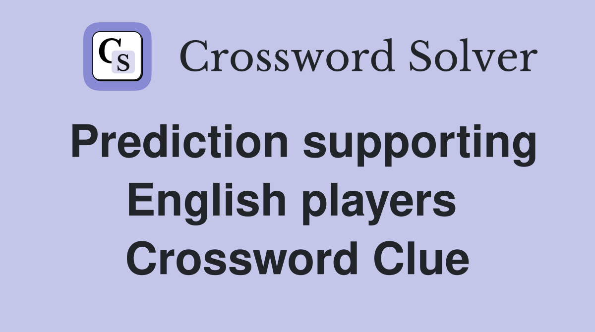 Prediction supporting English players  Crossword Clue