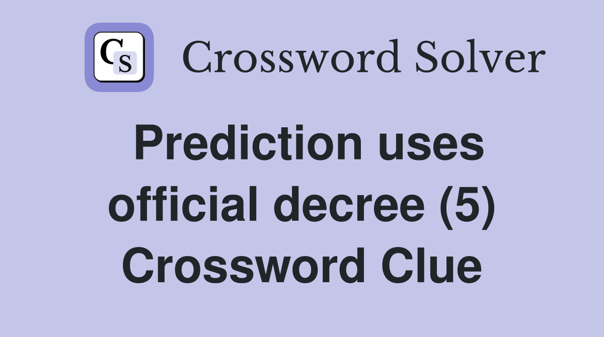 Prediction uses official decree (5) Crossword Clue