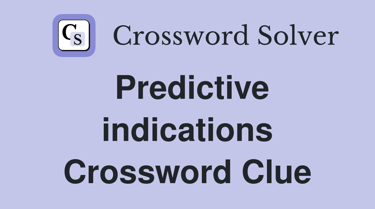 Predictive indications Crossword Clue