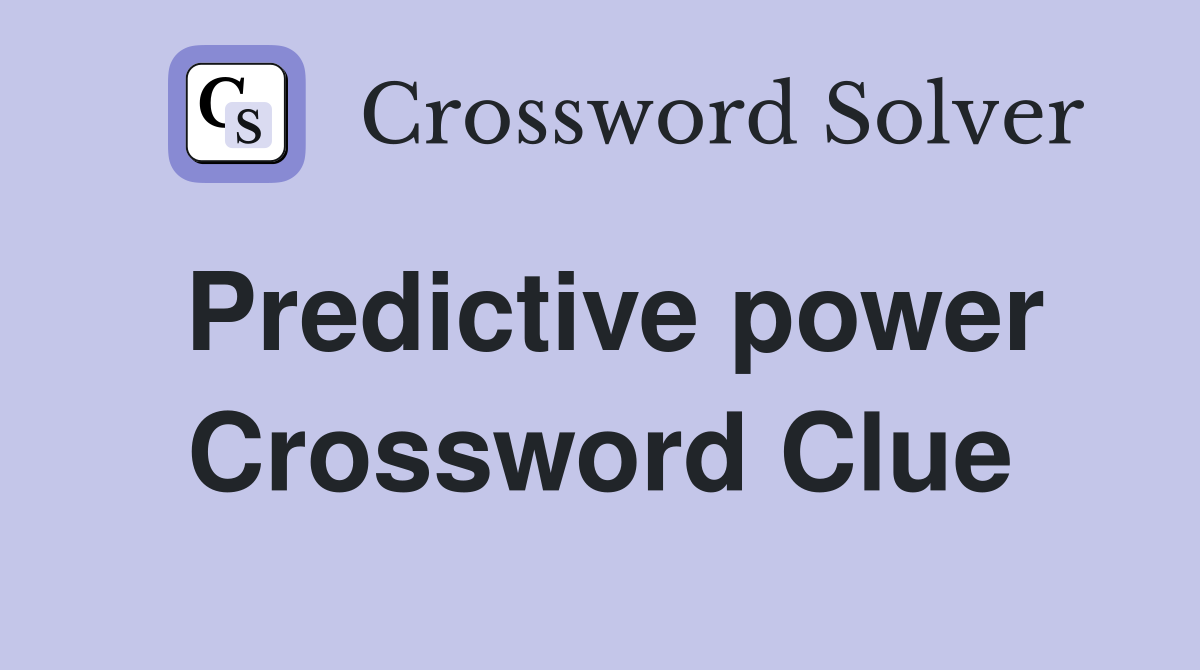 Predictive power Crossword Clue