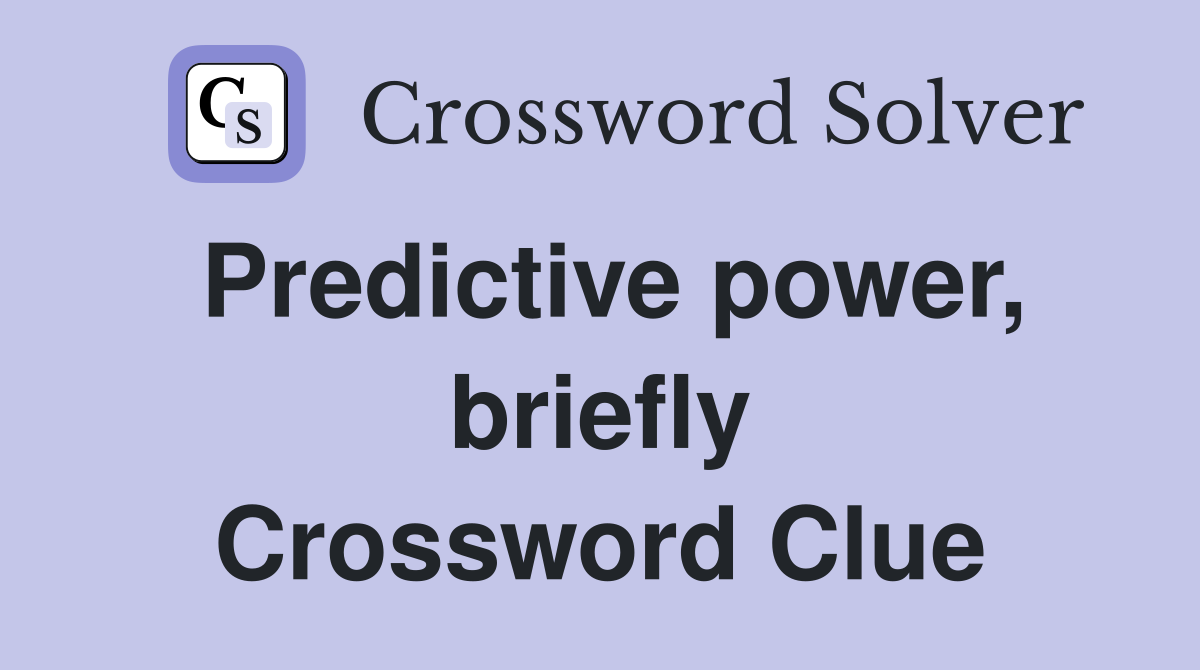 Predictive power, briefly Crossword Clue