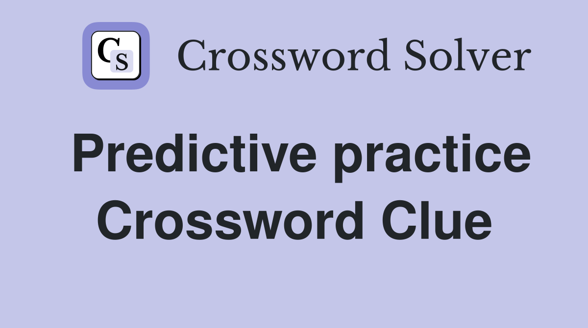 Predictive practice Crossword Clue