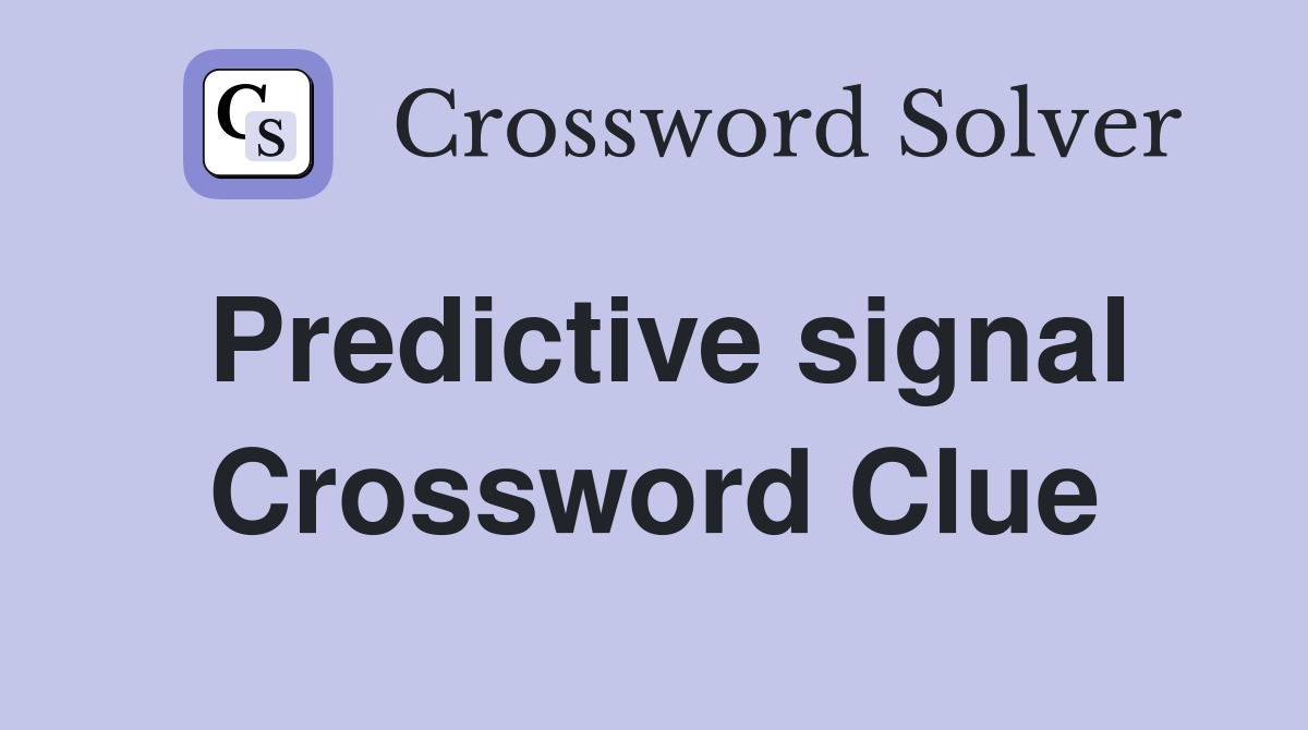 Predictive signal Crossword Clue