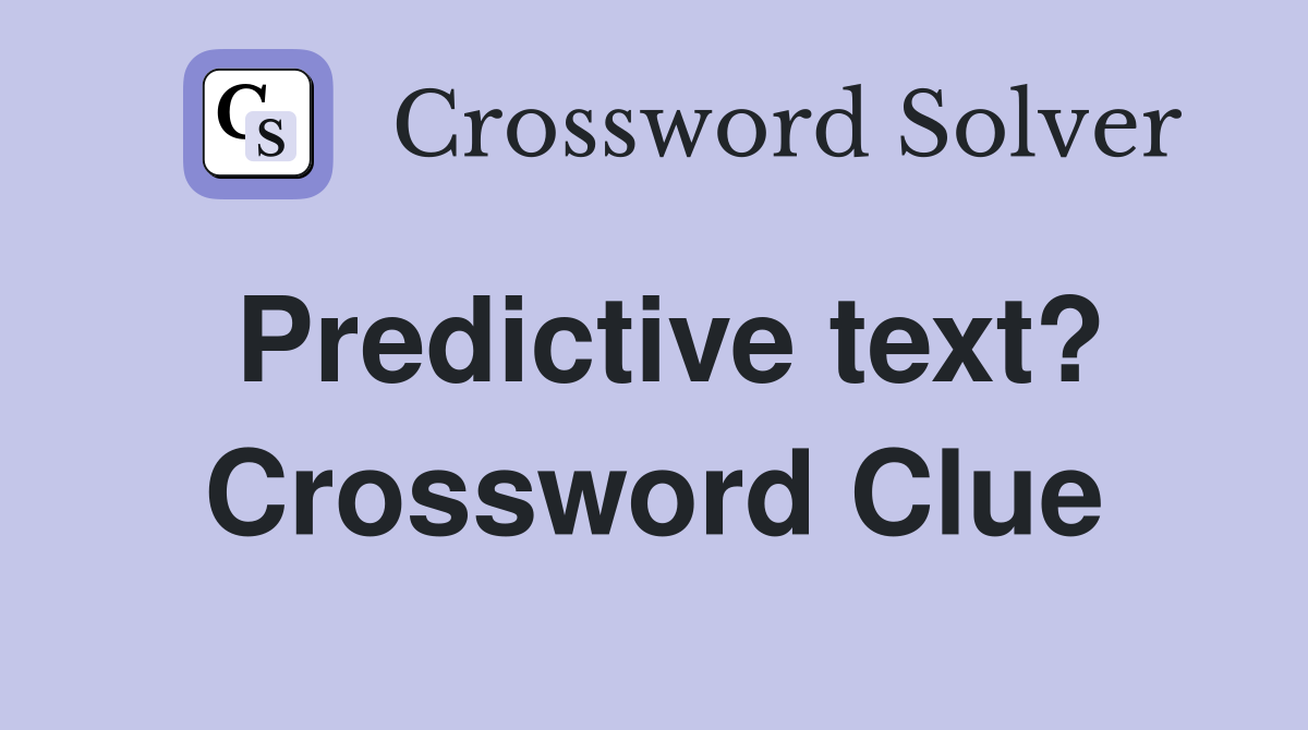 Predictive text? Crossword Clue