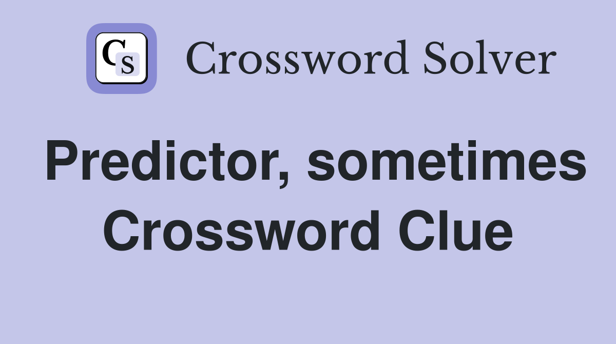 Predictor, sometimes Crossword Clue