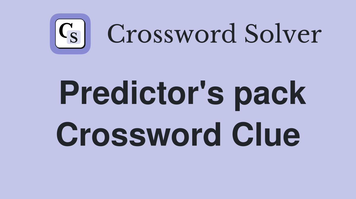 Predictor's pack Crossword Clue
