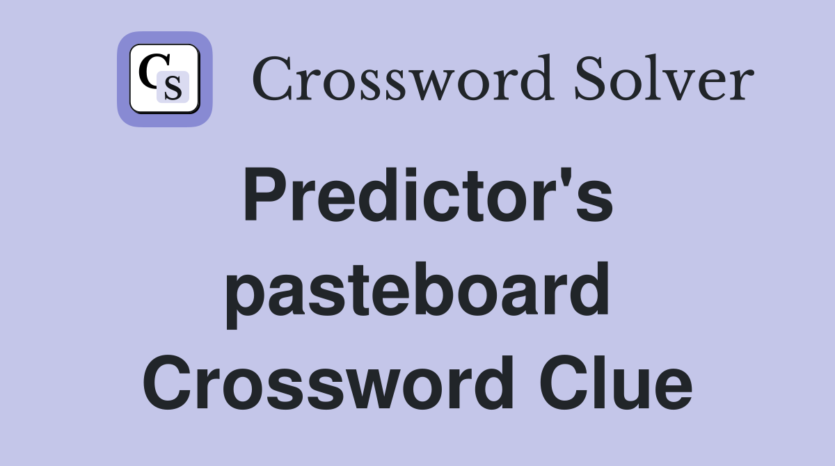 Predictor's pasteboard Crossword Clue