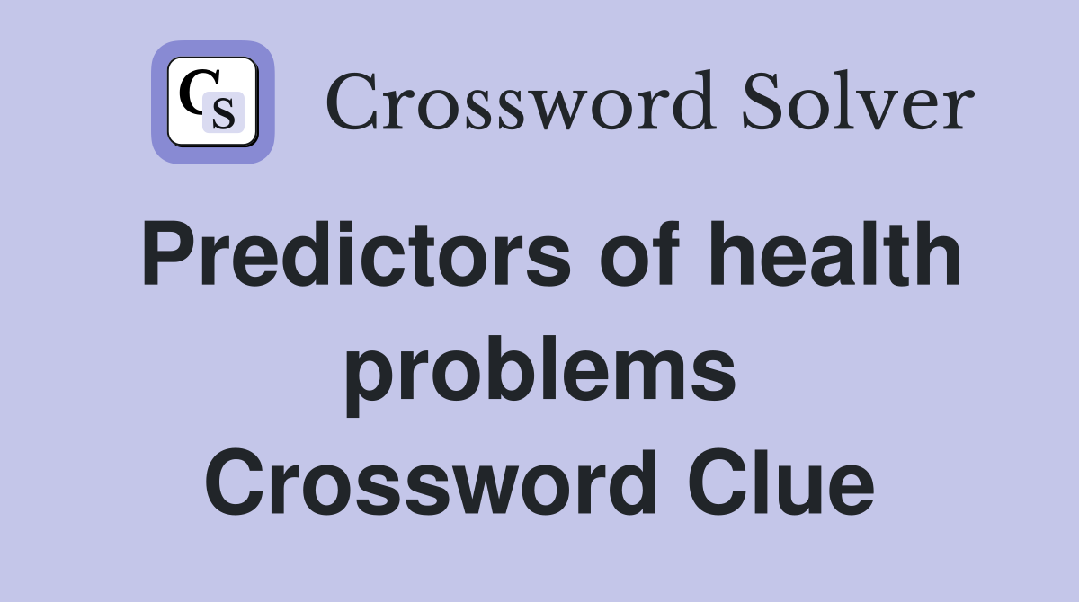 Predictors of health problems Crossword Clue