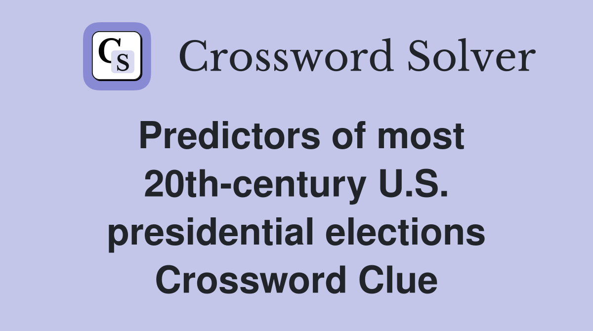 Predictors of most 20th-century U.S. presidential elections Crossword Clue