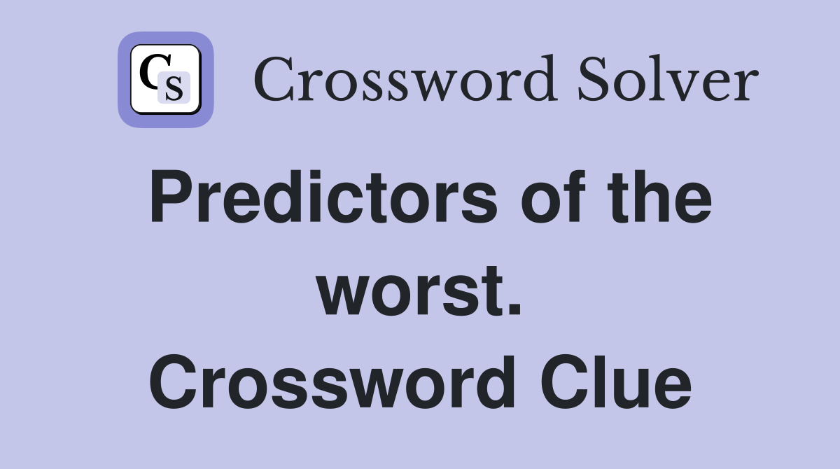 Predictors of the worst. Crossword Clue