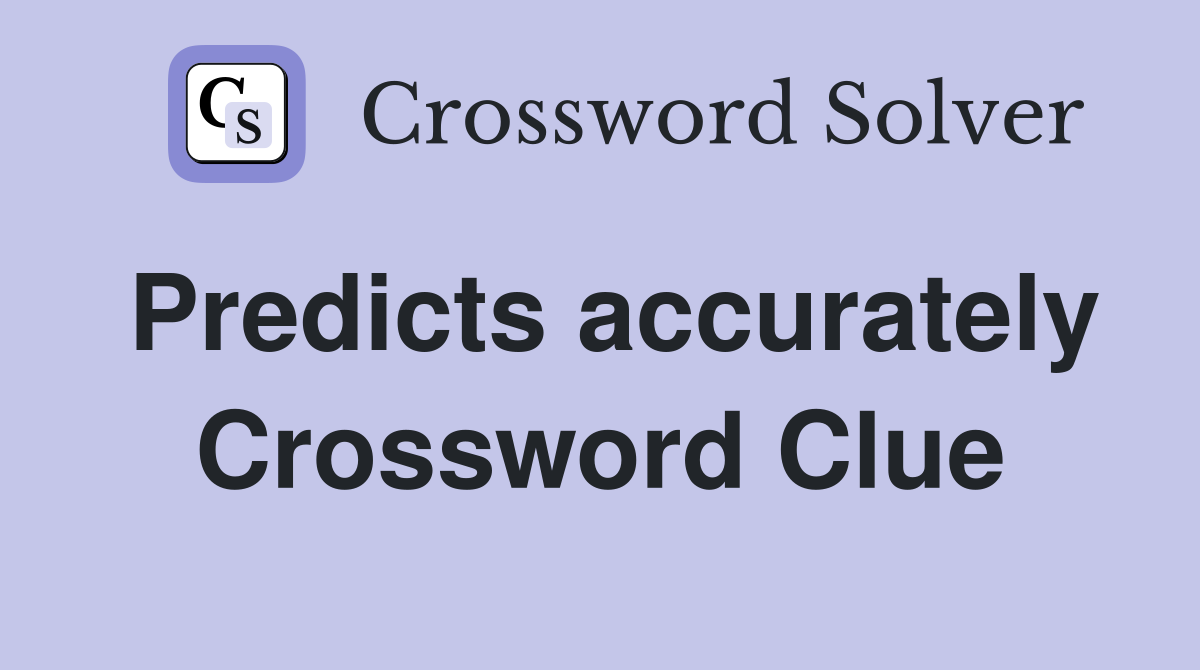 Predicts accurately Crossword Clue