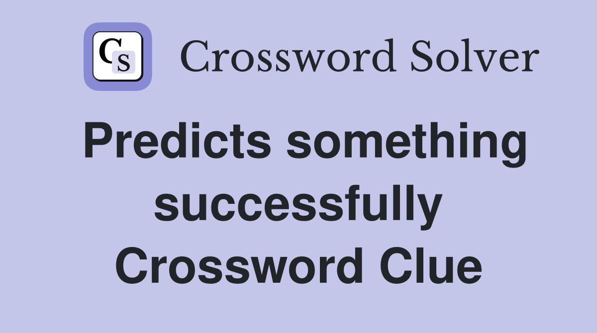 Predicts something successfully Crossword Clue