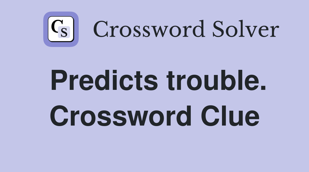 Predicts trouble. Crossword Clue