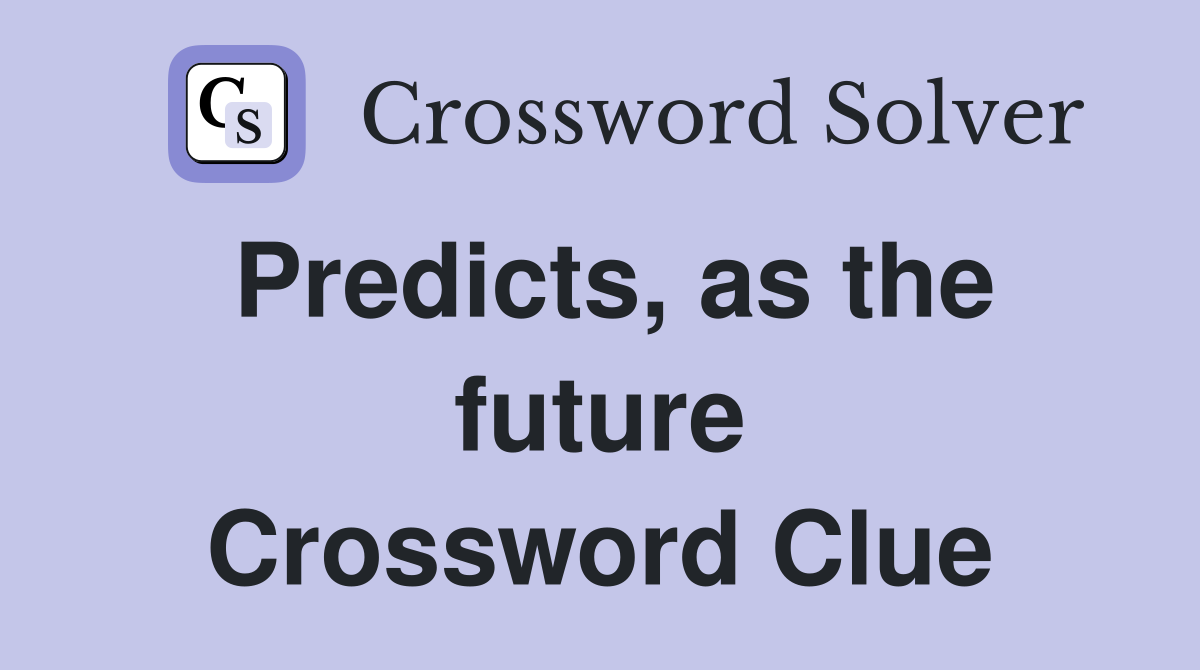 Predicts, as the future Crossword Clue