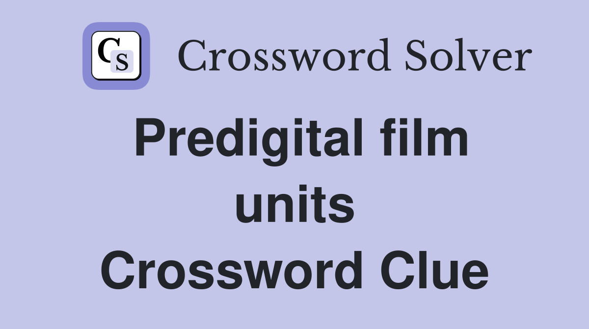 Predigital film units Crossword Clue