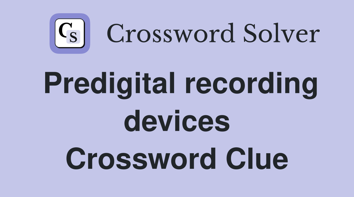 Predigital recording devices Crossword Clue