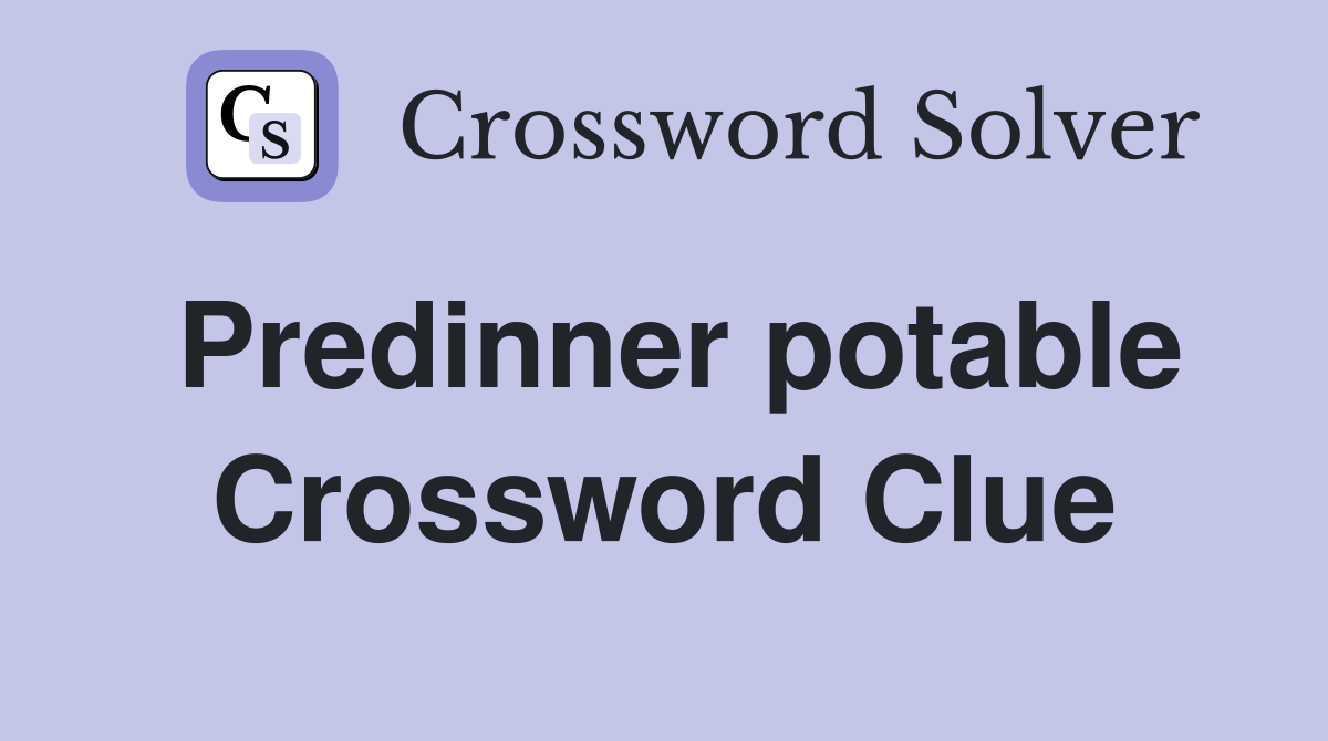 Predinner potable Crossword Clue