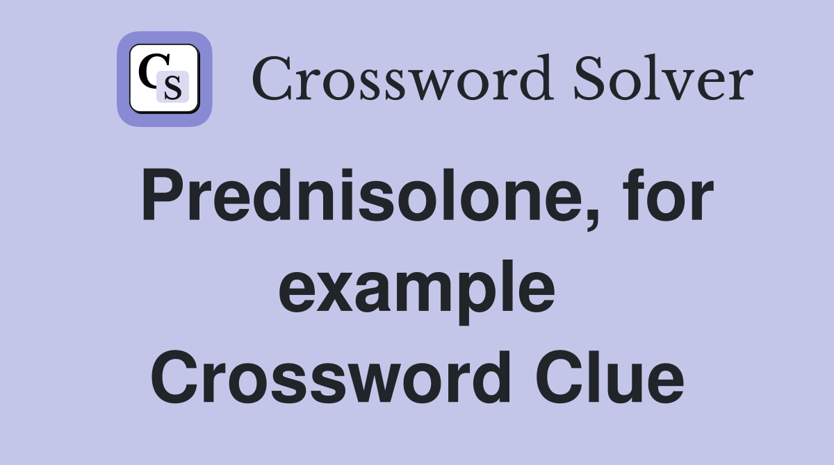 Prednisolone, for example Crossword Clue