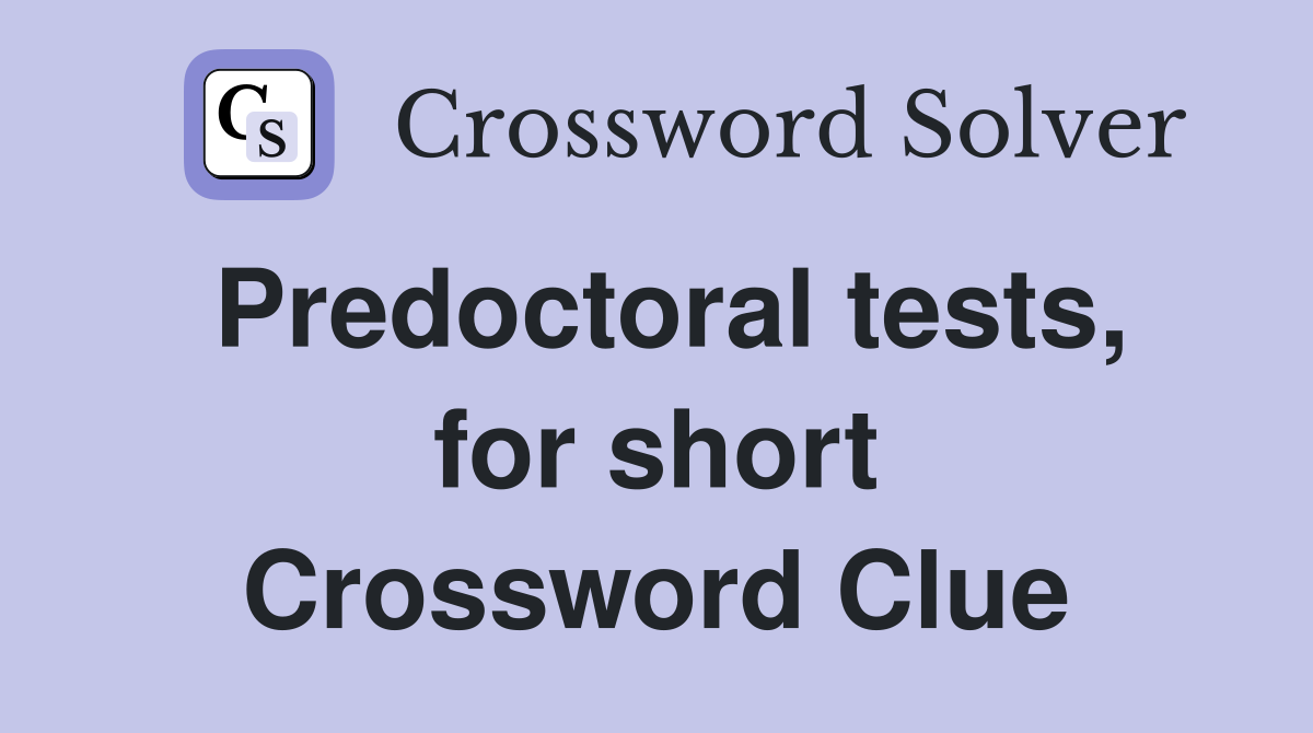 Predoctoral tests, for short Crossword Clue