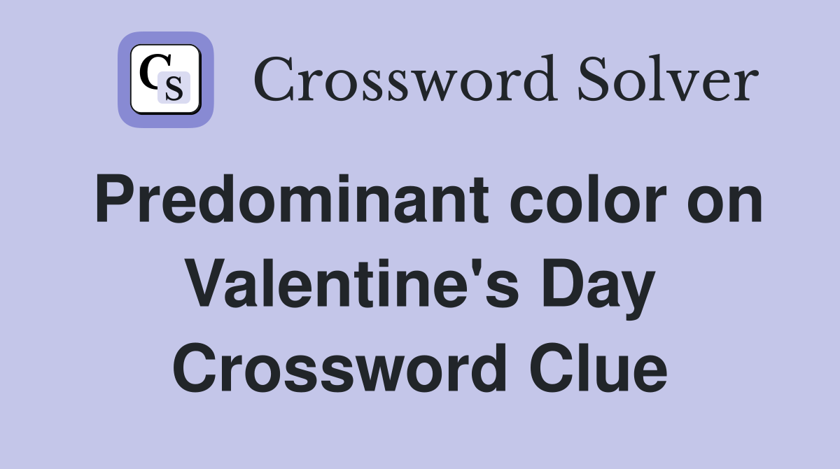 Predominant color on Valentine's Day Crossword Clue