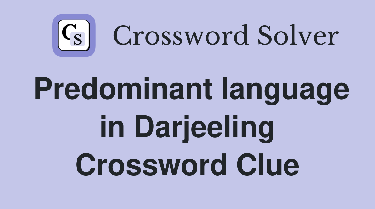 Predominant language in Darjeeling Crossword Clue