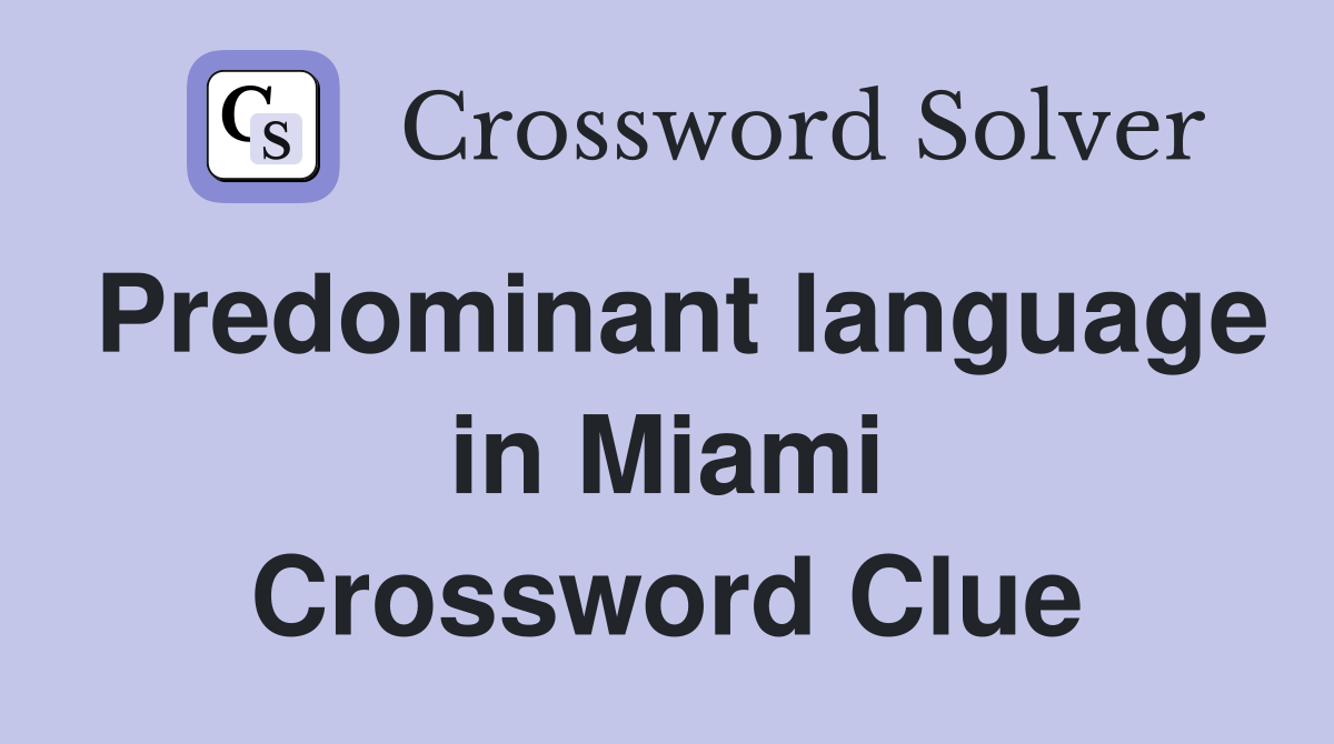 Predominant language in Miami Crossword Clue