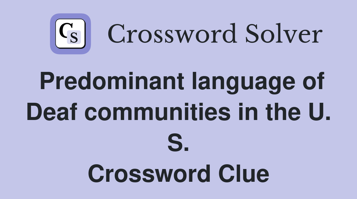 Predominant language of Deaf communities in the U. S. Crossword Clue