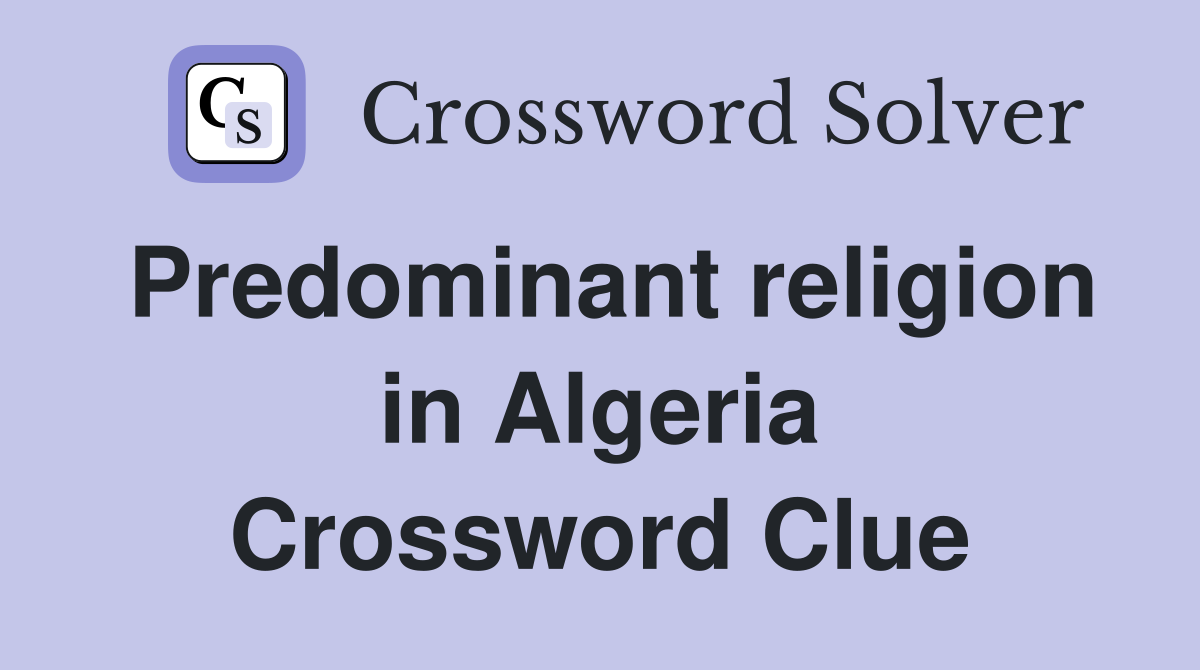 Predominant religion in Algeria Crossword Clue
