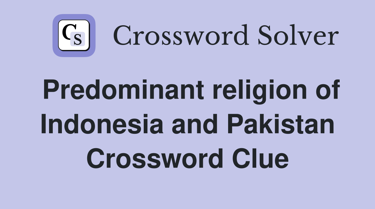 Predominant religion of Indonesia and Pakistan Crossword Clue