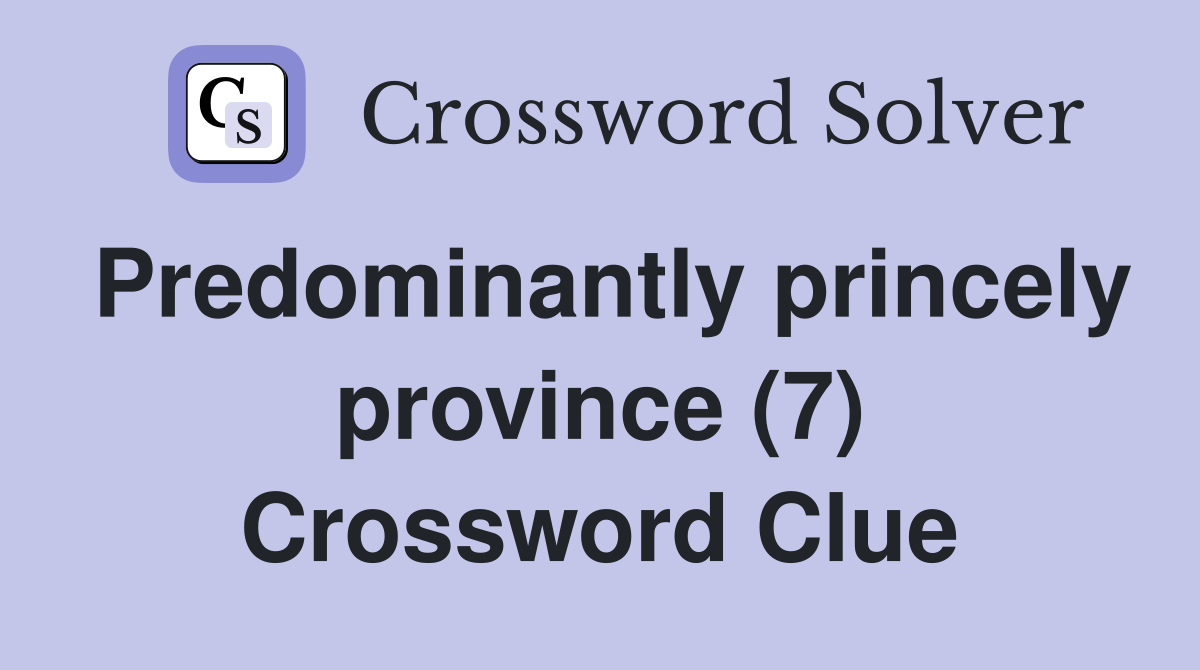 Predominantly princely province (7) Crossword Clue