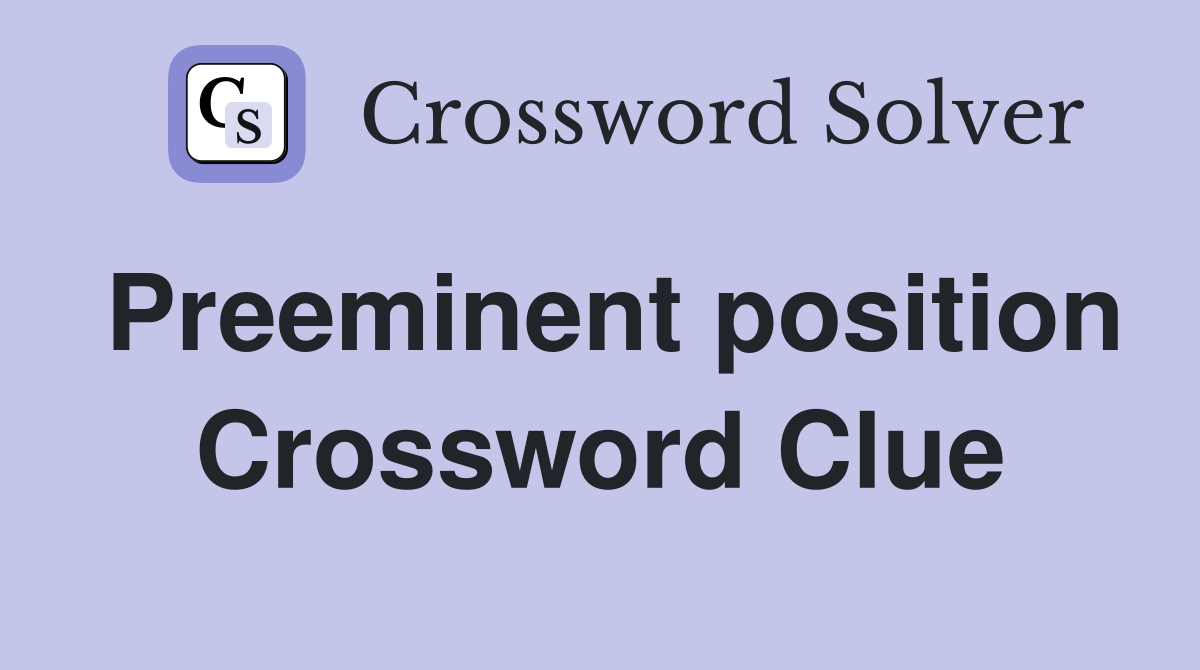 Preeminent position Crossword Clue