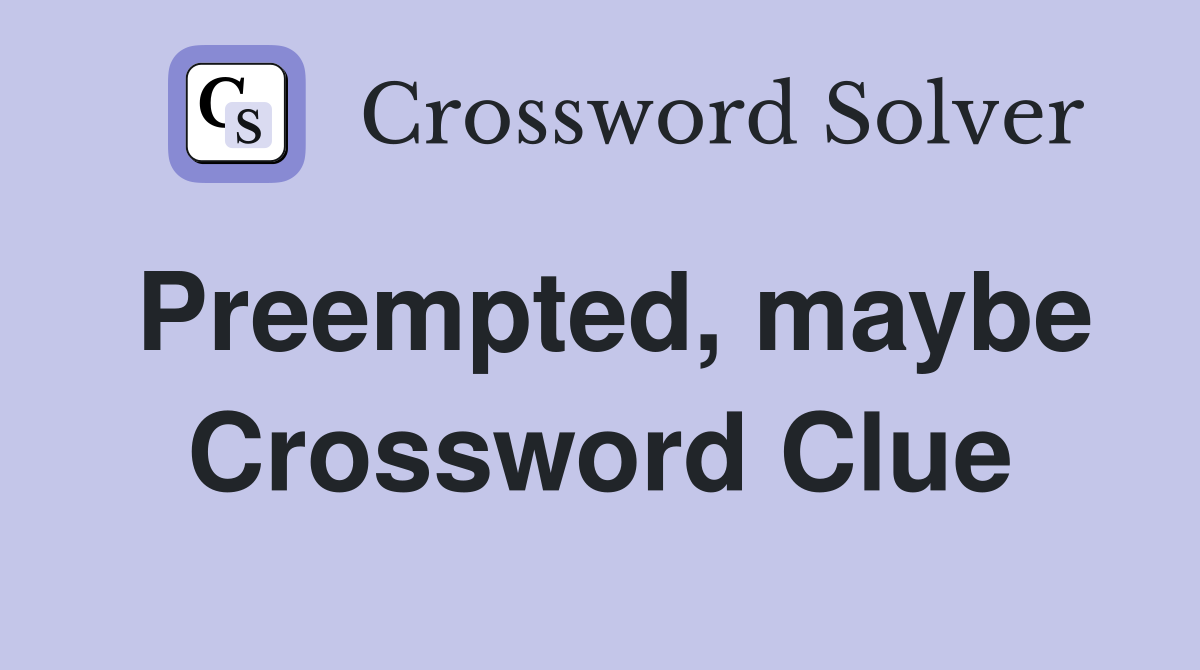 Preempted, maybe Crossword Clue