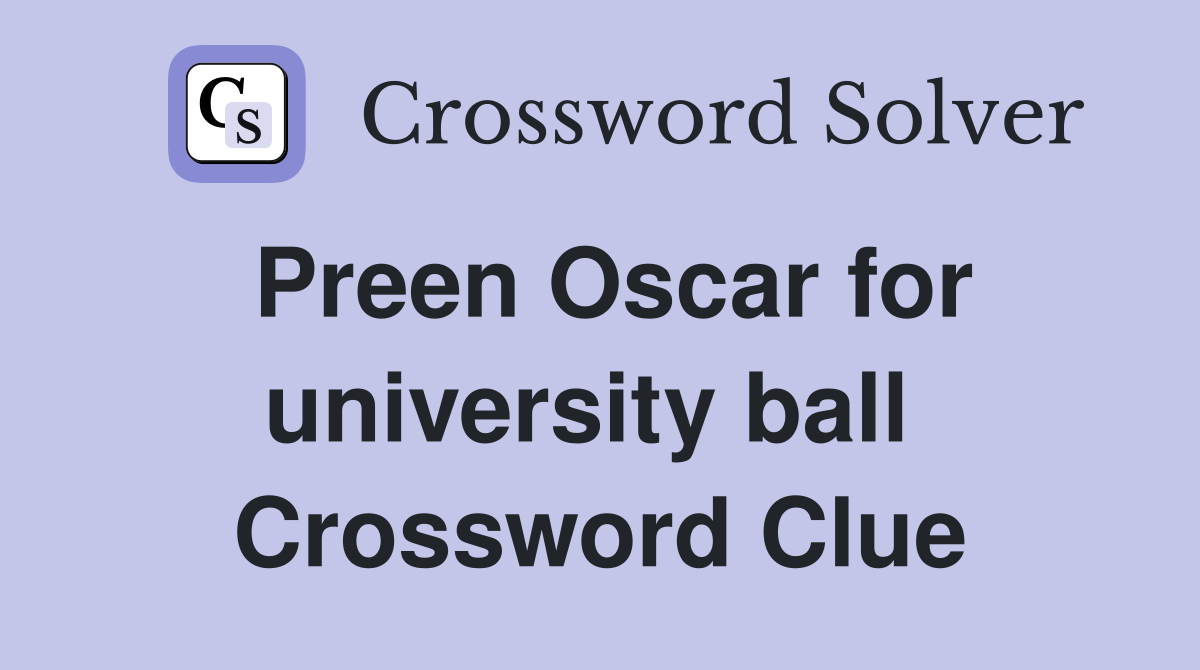 Preen Oscar for university ball  Crossword Clue