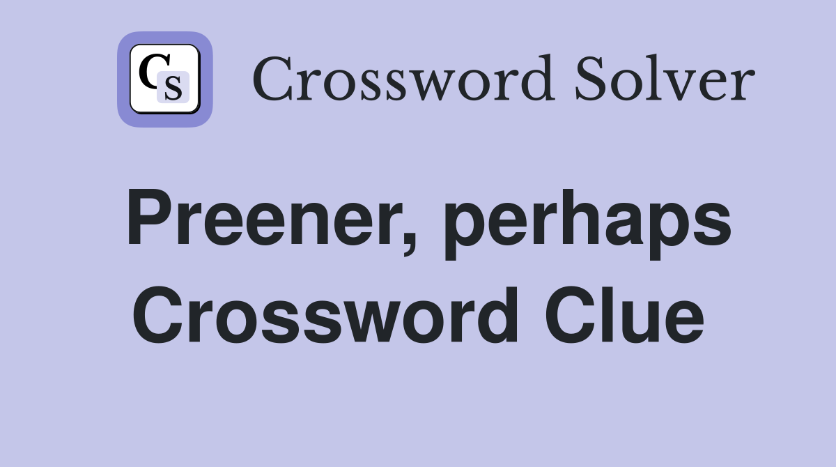 Preener, perhaps Crossword Clue