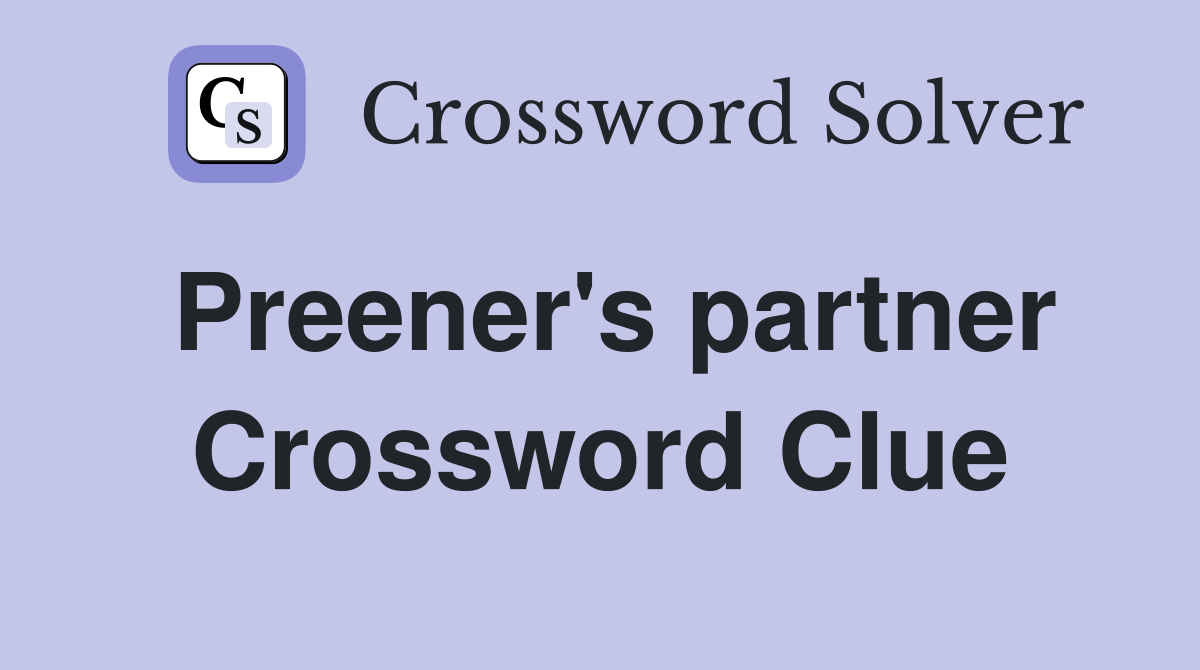 Preener's partner Crossword Clue