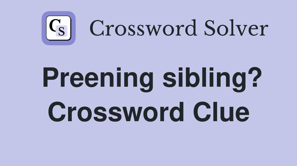 Preening sibling? Crossword Clue