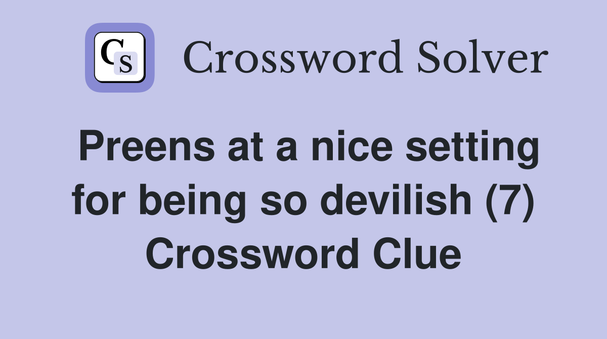 Preens at a nice setting for being so devilish (7) Crossword Clue