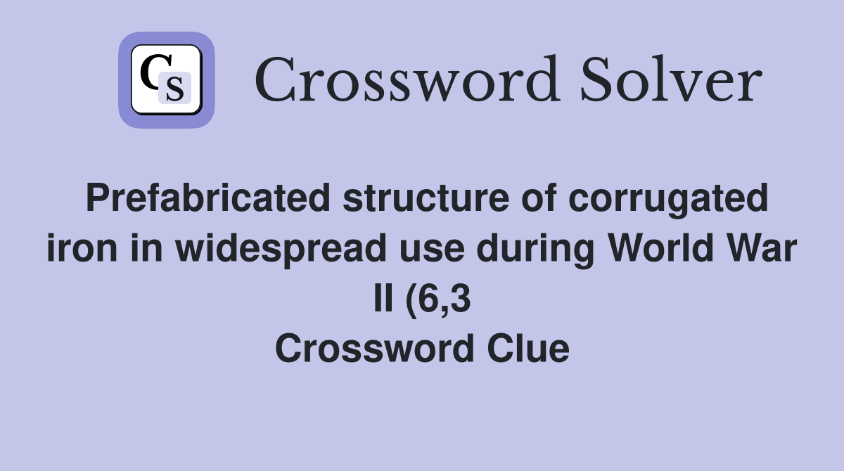 Prefabricated structure of corrugated iron in widespread use during Prefabricated structure of corrugated iron in widespread use during