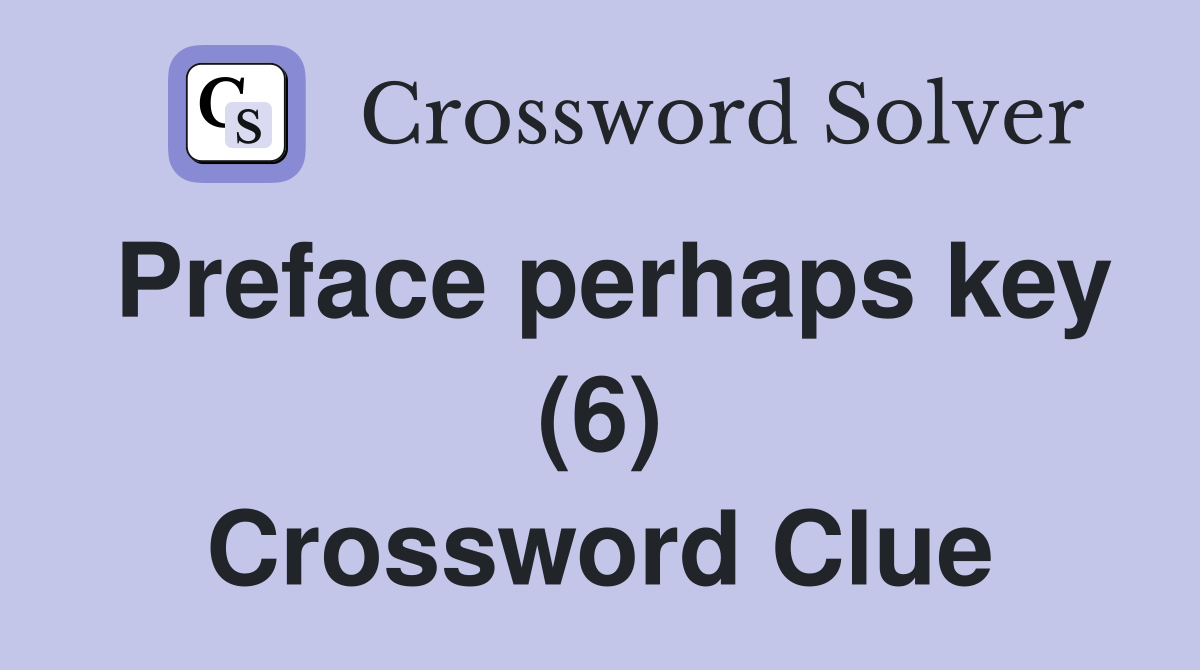 Preface perhaps key (6) Crossword Clue